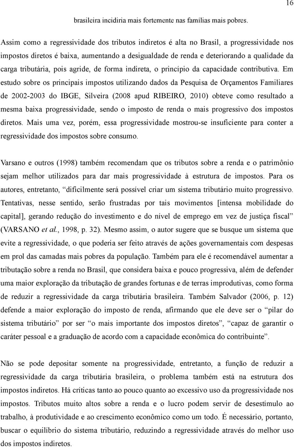 pois agride, de forma indireta, o princípio da capacidade contributiva.