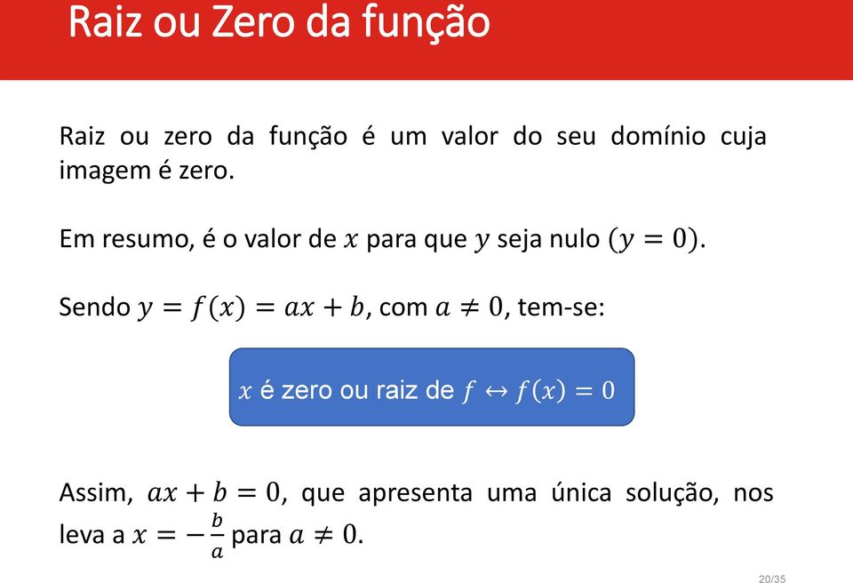 Sendo y = f(x) = ax + b, com a 0, tem-se: x é zero ou raiz de f f x = 0