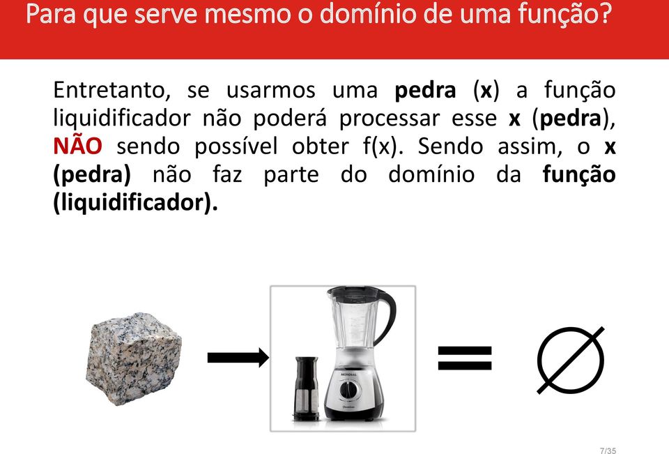 poderá processar esse x (pedra), NÃO sendo possível obter f(x).