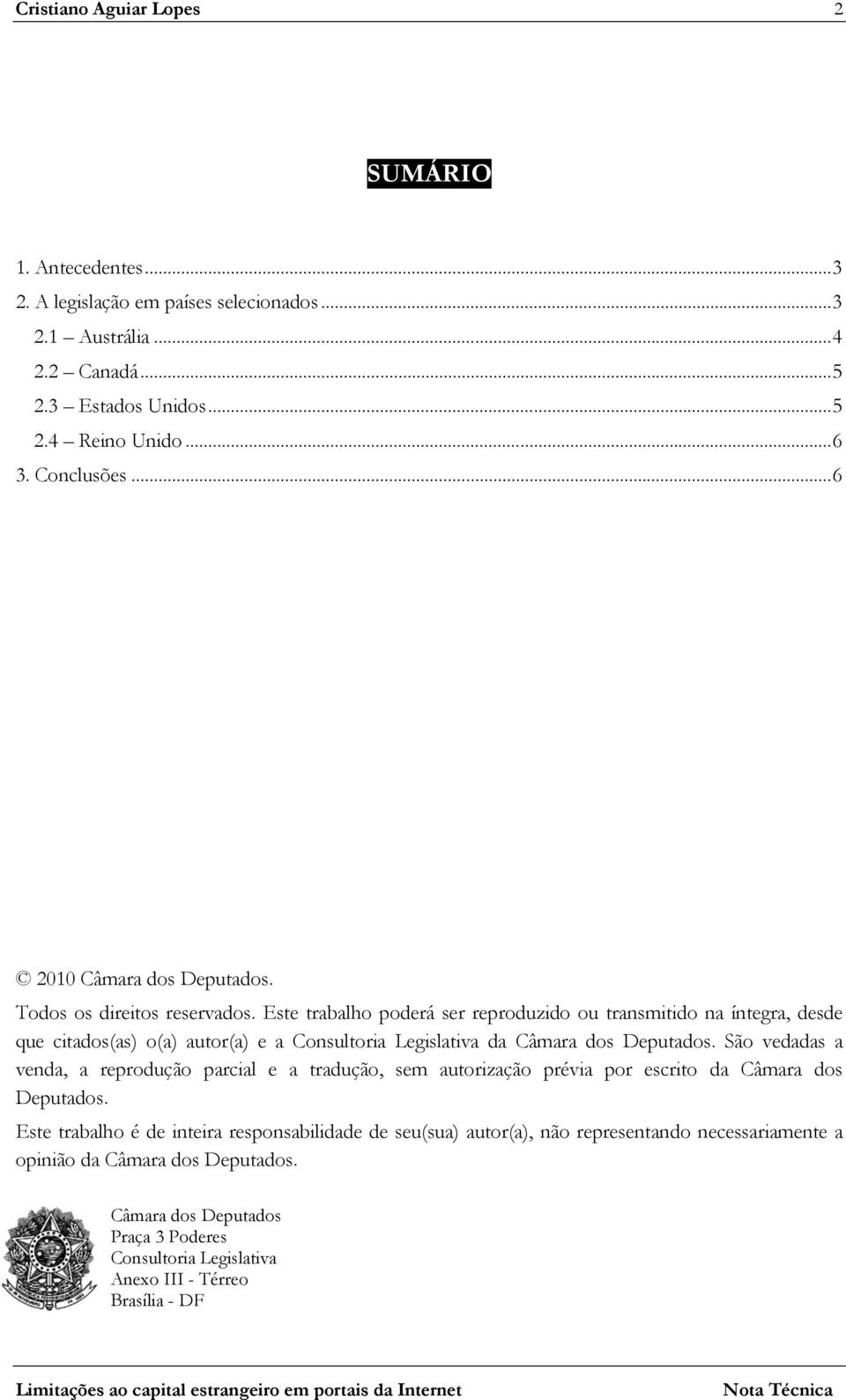 Este trabalho poderá ser reproduzido ou transmitido na íntegra, desde que citados(as) o(a) autor(a) e a Consultoria Legislativa da Câmara dos Deputados.