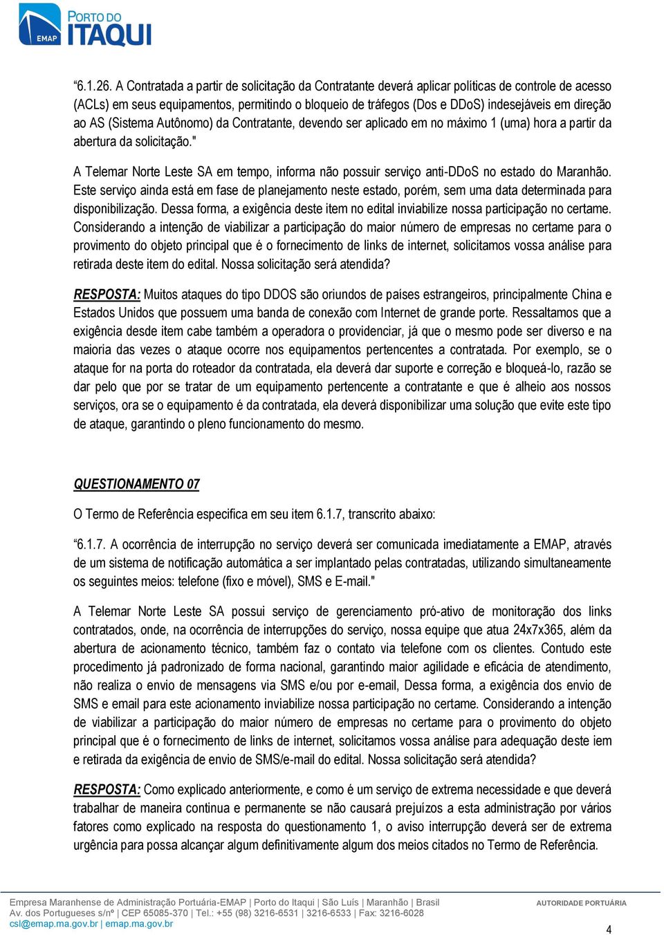 ao AS (Sistema Autônomo) da Contratante, devendo ser aplicado em no máximo 1 (uma) hora a partir da abertura da solicitação.