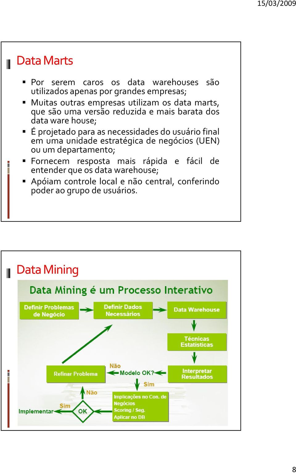 do usuário final em uma unidade estratégica de negócios (UEN) ou um departamento; Fornecem resposta mais rápida e fácil