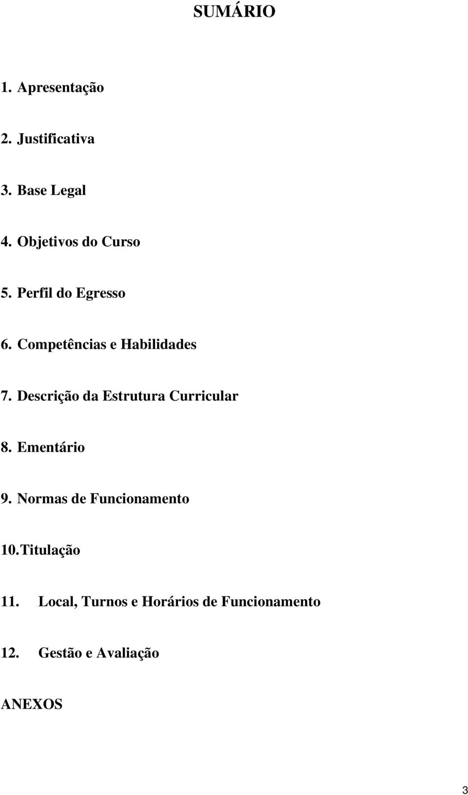 Descrição da Estrutura Curricular 8. Ementário 9.