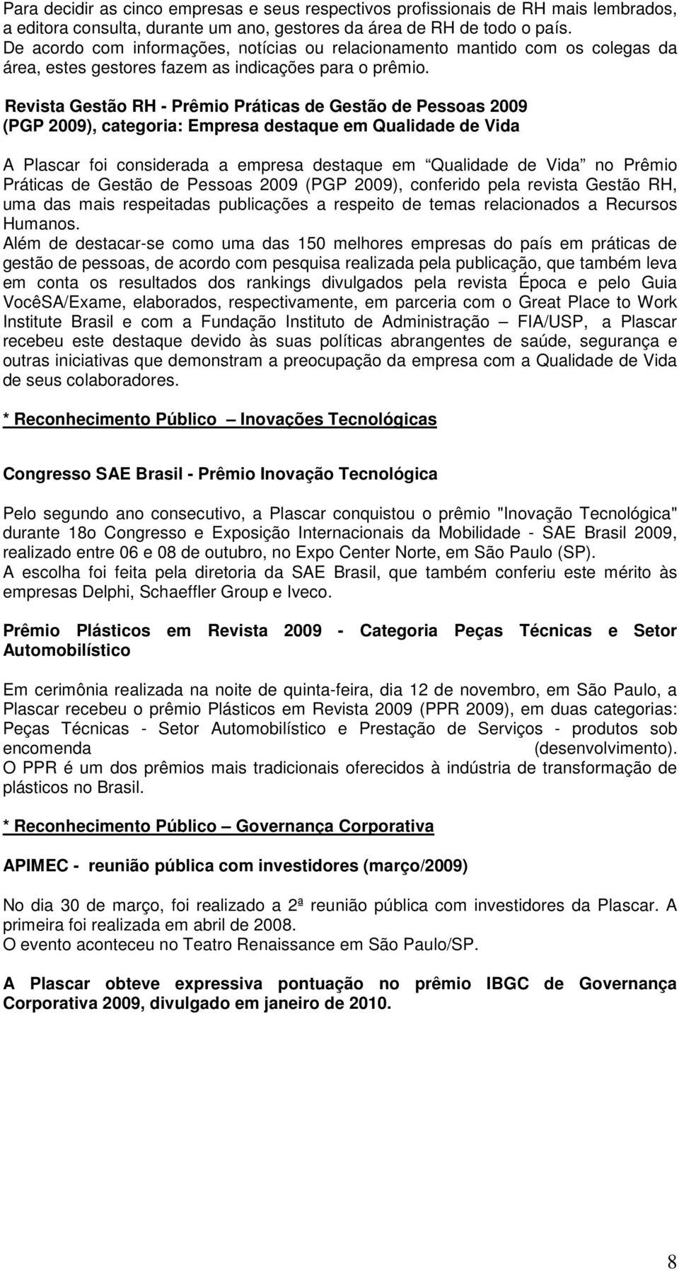 Revista Gestão RH - Prêmio Práticas de Gestão de Pessoas 2009 (PGP 2009), categoria: Empresa destaque em Qualidade de Vida A Plascar foi considerada a empresa destaque em Qualidade de Vida no Prêmio