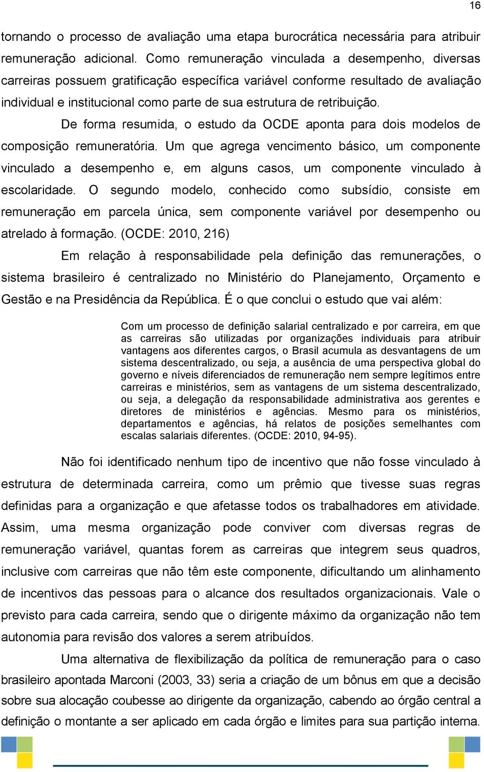 retribuição. De forma resumida, o estudo da OCDE aponta para dois modelos de composição remuneratória.