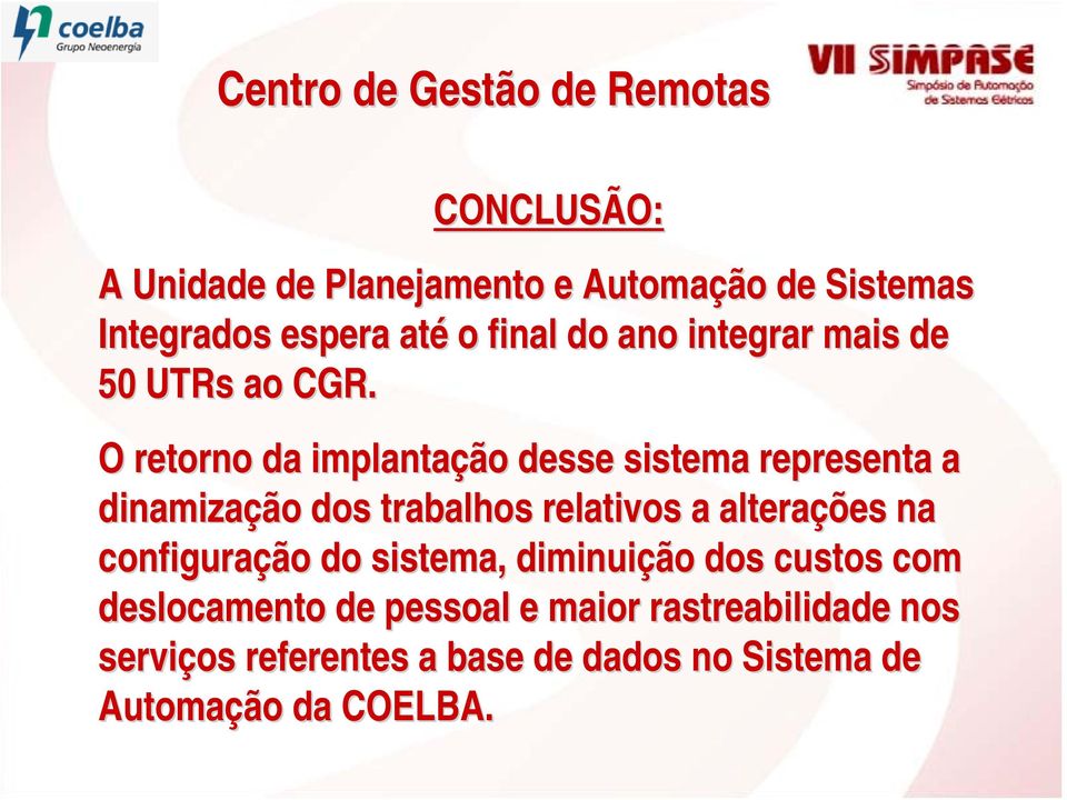 O retorno da implantação desse sistema representa a dinamização dos trabalhos relativos a alterações na