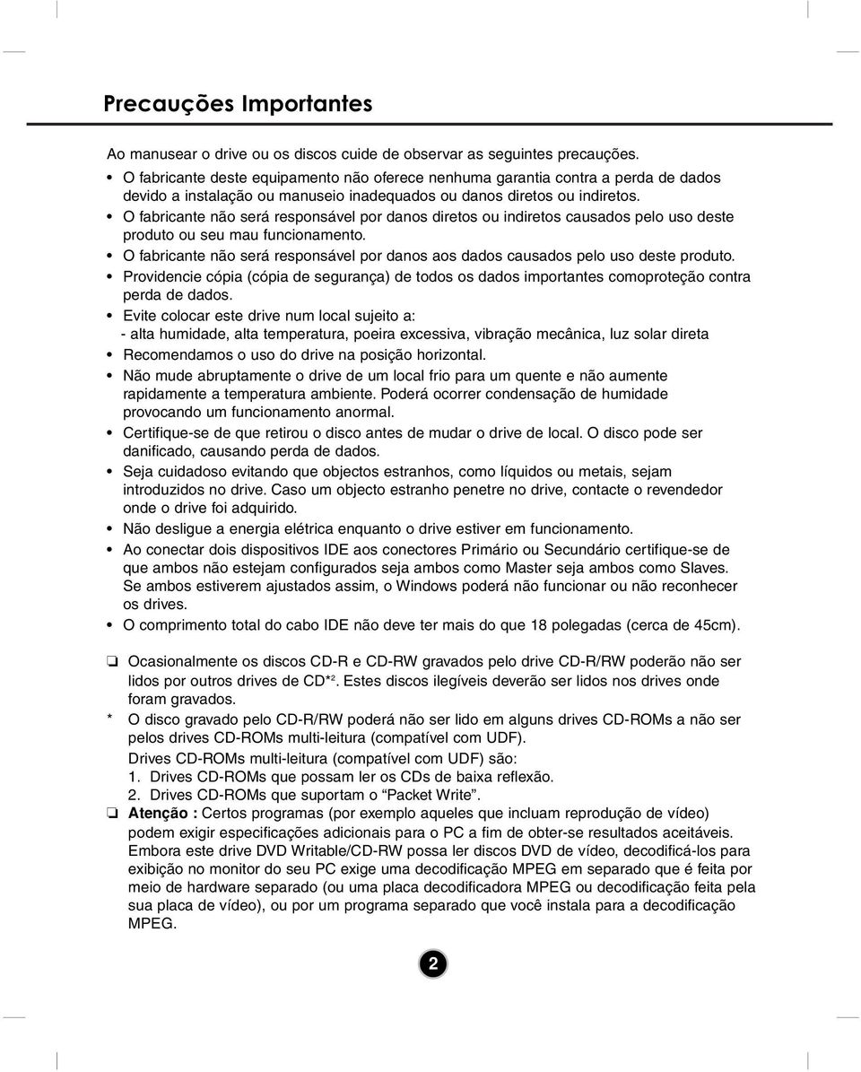 O fabricante não será responsável por danos diretos ou indiretos causados pelo uso deste produto ou seu mau funcionamento.