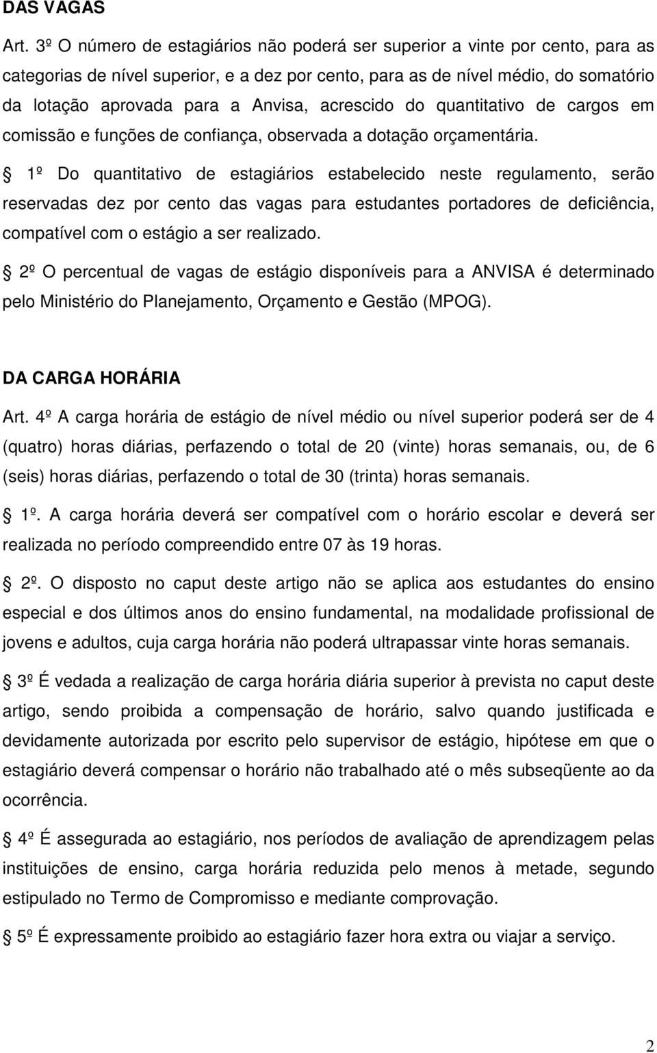 acrescido do quantitativo de cargos em comissão e funções de confiança, observada a dotação orçamentária.