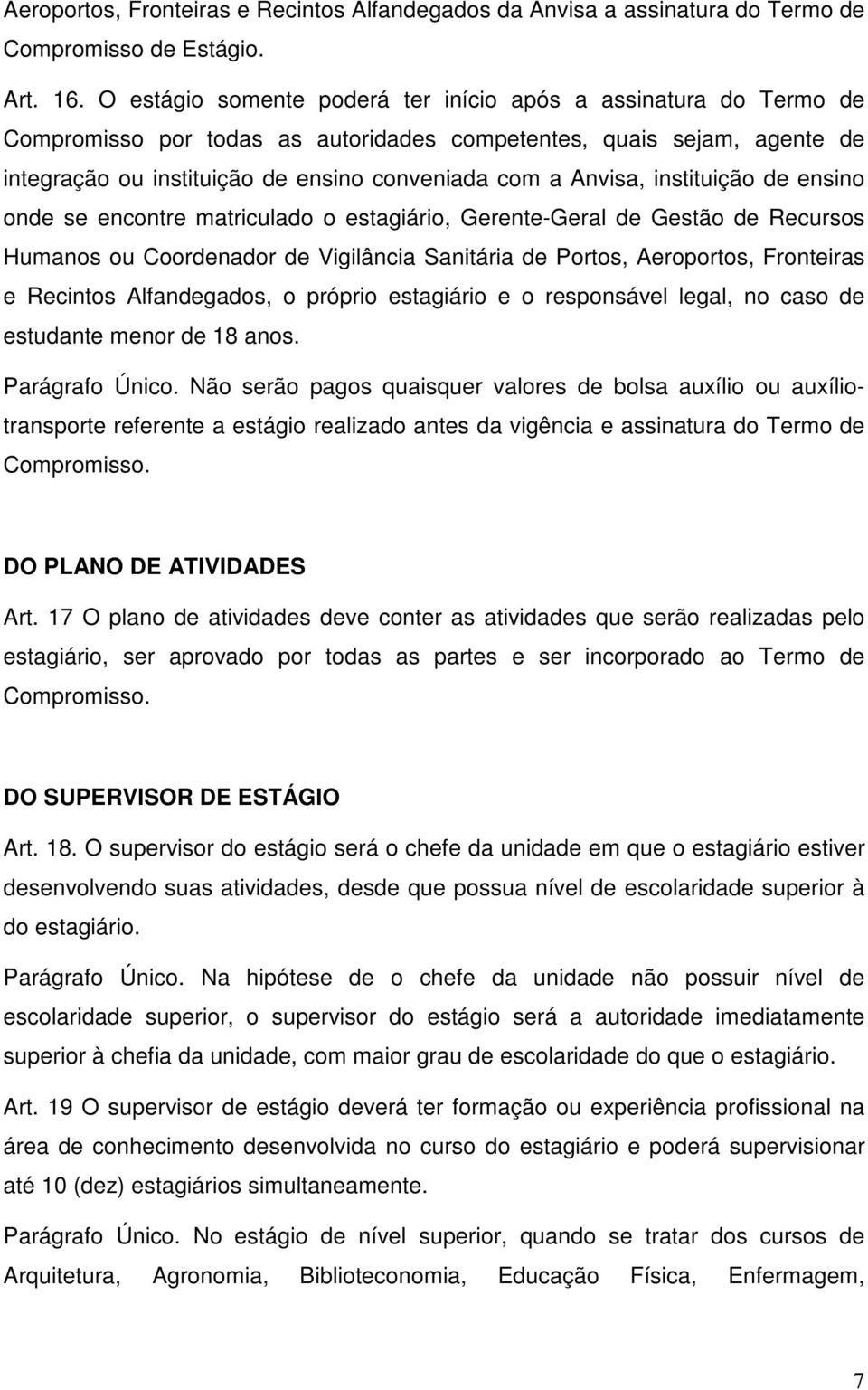 instituição de ensino onde se encontre matriculado o estagiário, Gerente-Geral de Gestão de Recursos Humanos ou Coordenador de Vigilância Sanitária de Portos, Aeroportos, Fronteiras e Recintos