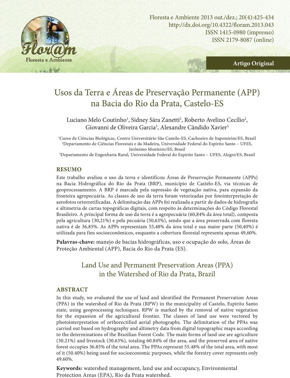 043 ISSN 1415-0980 (impresso) ISSN 2179-8087 (online) Artigo Original Usos da Terra e Áreas de Preservação Permanente (APP) na Bacia do Rio da Prata, Castelo-ES Luciano Melo Coutinho 1, Sidney Sára