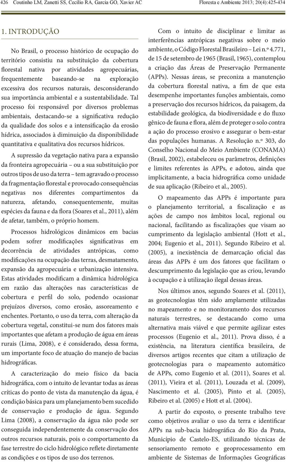 excessiva dos recursos naturais, desconsiderando sua importância ambiental e a sustentabilidade.