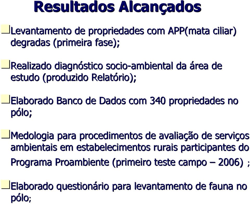 (produzido Relatório); Elaborado Banco de Dados com 340 propriedades no pólo; Medologia para procedimentos de