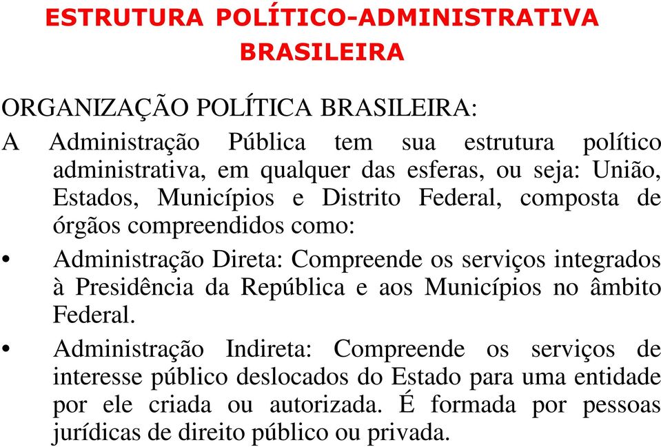 Compreende os serviços integrados à Presidência da República e aos Municípios no âmbito Federal.