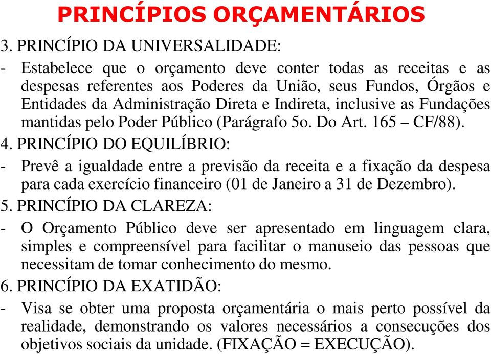 Indireta, inclusive as Fundações mantidas pelo Poder Público (Parágrafo 5o. Do Art. 165 CF/88). 4.