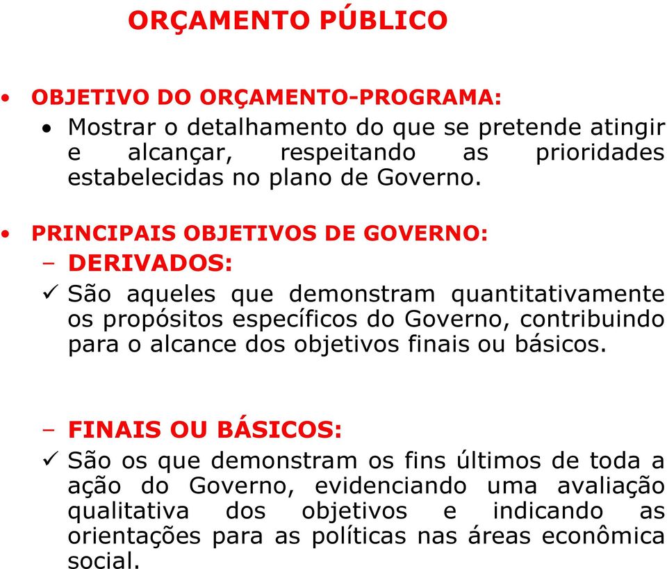 PRINCIPAIS OBJETIVOS DE GOVERNO: DERIVADOS: São aqueles que demonstram quantitativamente os propósitos específicos do Governo, contribuindo