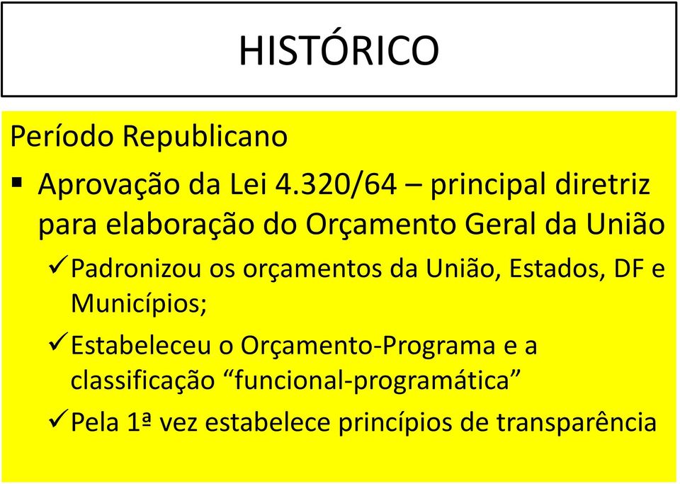 Padronizou os orçamentos da União, Estados, DF e Municípios; Estabeleceu o