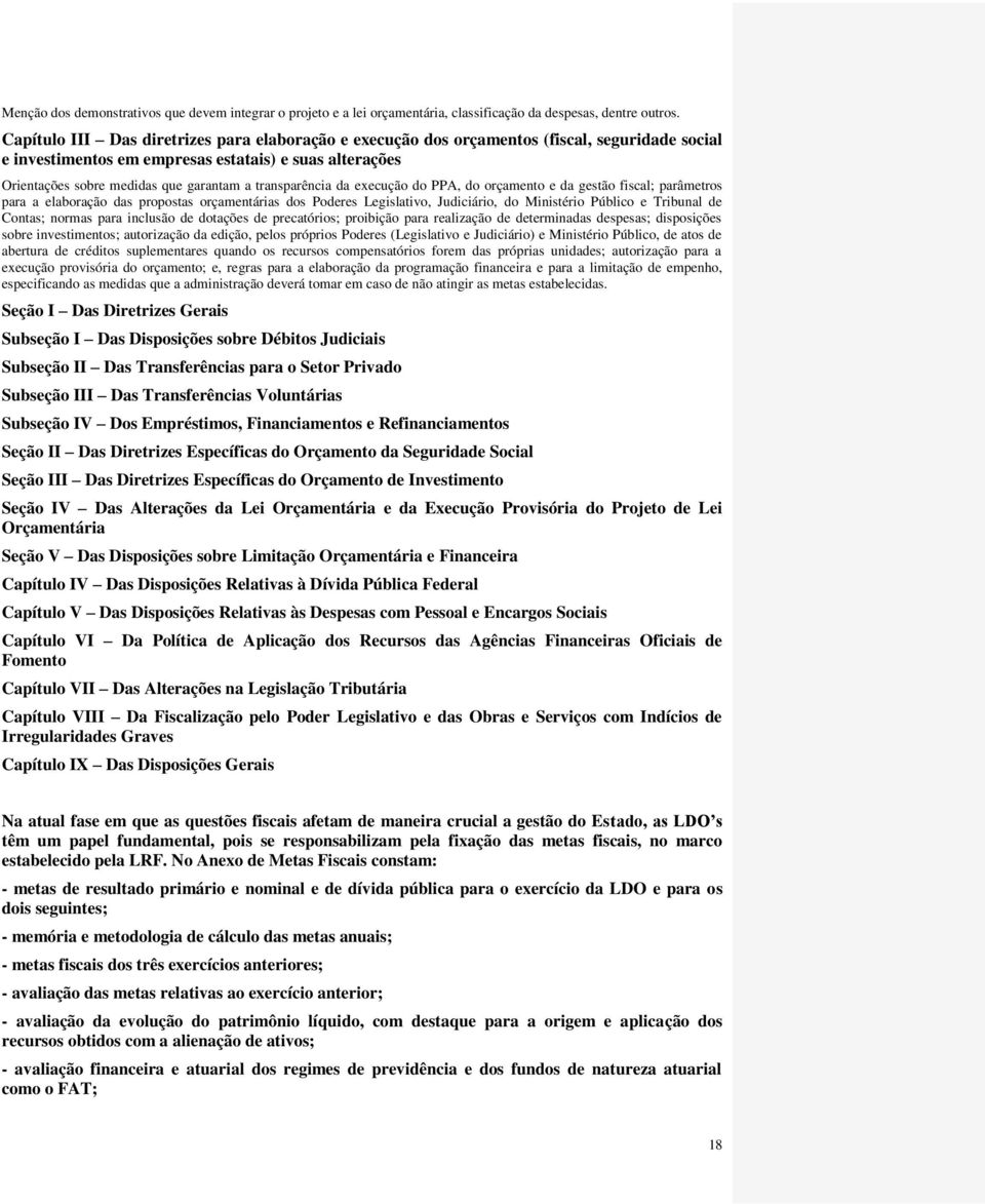 transparência da execução do PPA, do orçamento e da gestão fiscal; parâmetros para a elaboração das propostas orçamentárias dos Poderes Legislativo, Judiciário, do Ministério Público e Tribunal de