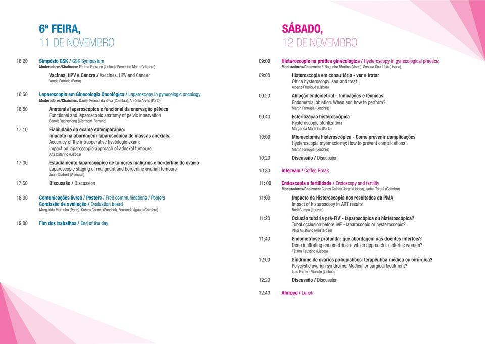 e funcional da enervação pélvica Functional and laparoscopic anatomy of pelvic innervation Benoit Rabischong (Clermont-Ferrand) 17:10 Fiabilidade do exame extemporâneo: Impacto na abordagem