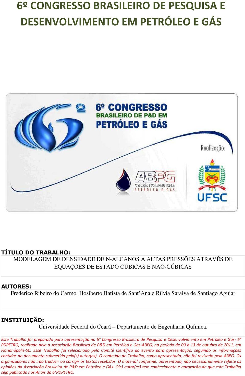 Este Trabalho foi preparado para apresentação no 6 Congresso Brasileiro de Pesquisa e Desenvolvimento em Petróleo e Gás- 6 PDPETRO, realizado pela a Associação Brasileira de P&D em Petróleo e