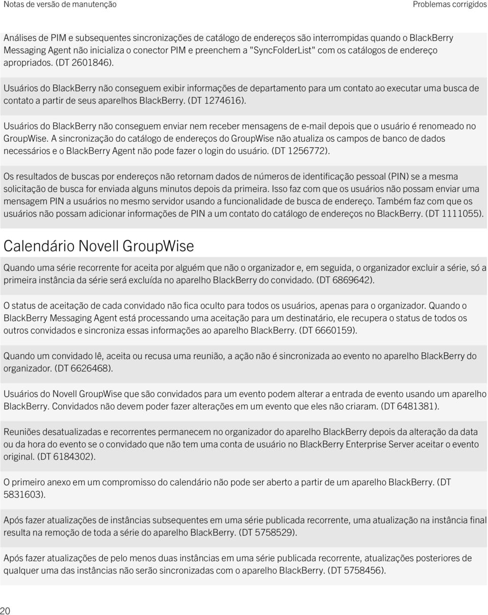 Usuários do BlackBerry não conseguem exibir informações de departamento para um contato ao executar uma busca de contato a partir de seus aparelhos BlackBerry. (DT 1274616).