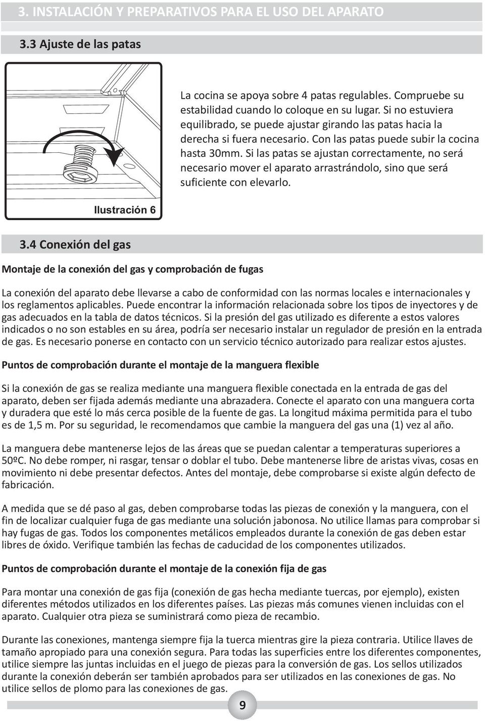 Si las patas se ajustan correctamente, no será necesario mover el aparato arrastrándolo, sino que será suficiente con elevarlo. 3.