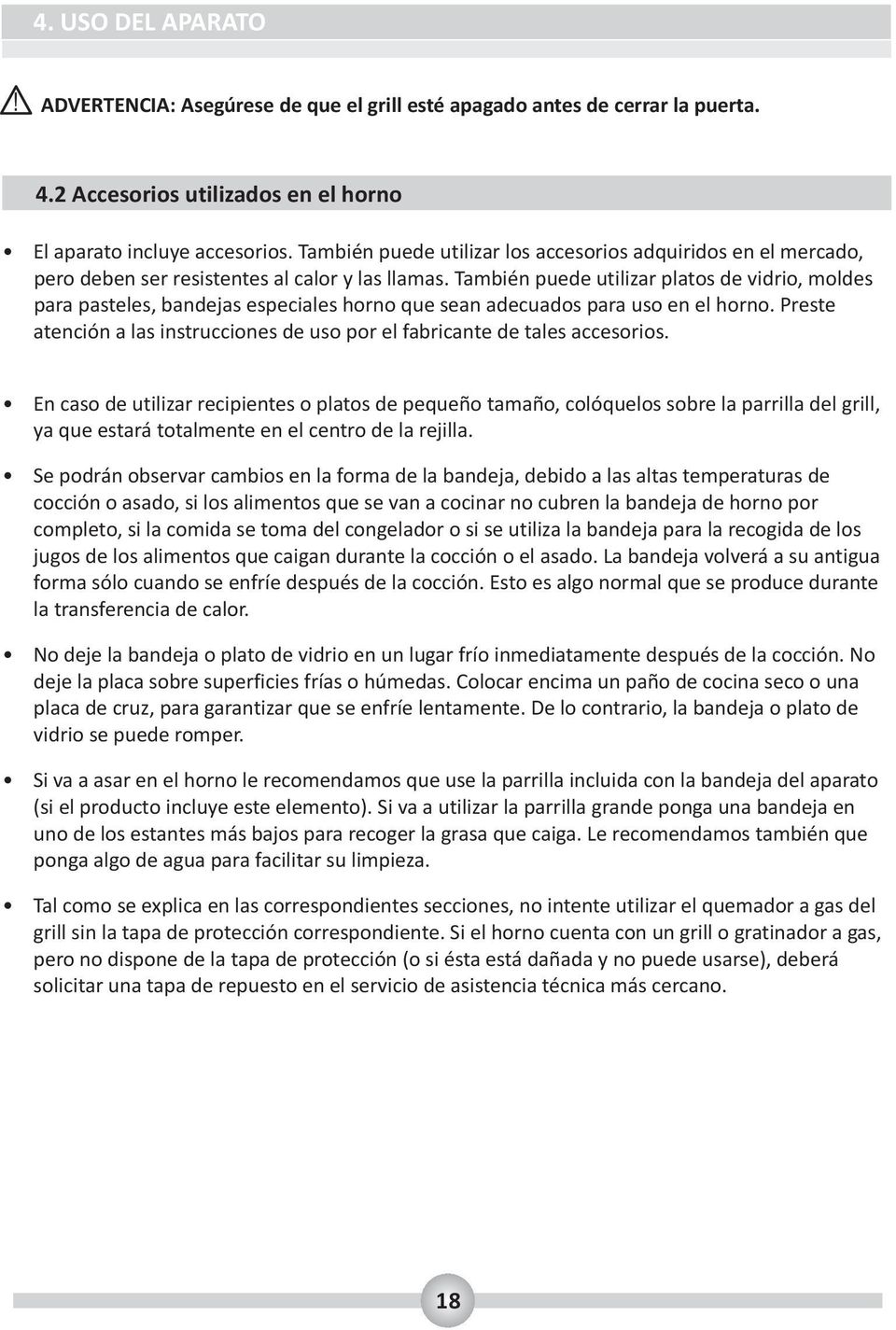 También puede utilizar platos de vidrio, moldes para pasteles, bandejas especiales horno que sean adecuados para uso en el horno.