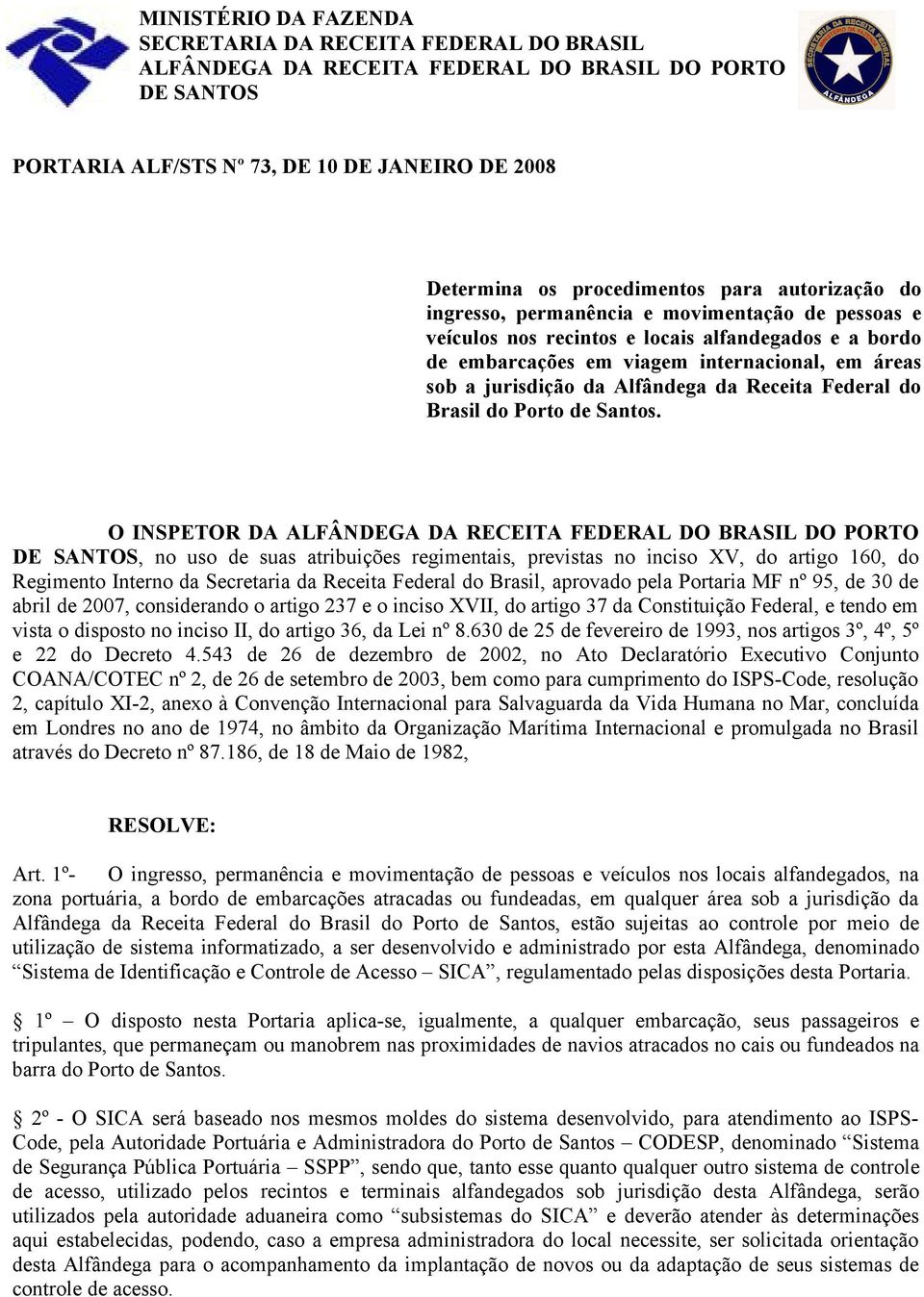 Alfândega da Receita Federal do Brasil do Porto de Santos.