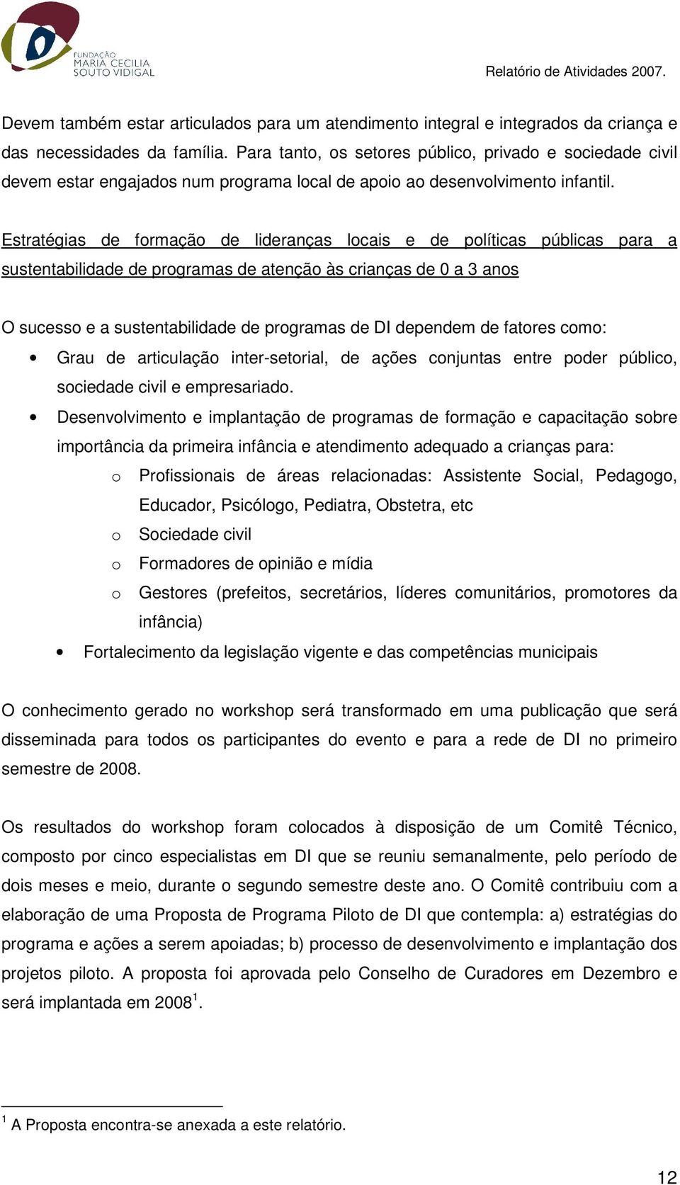 Estratégias de formação de lideranças locais e de políticas públicas para a sustentabilidade de programas de atenção às crianças de 0 a 3 anos O sucesso e a sustentabilidade de programas de DI