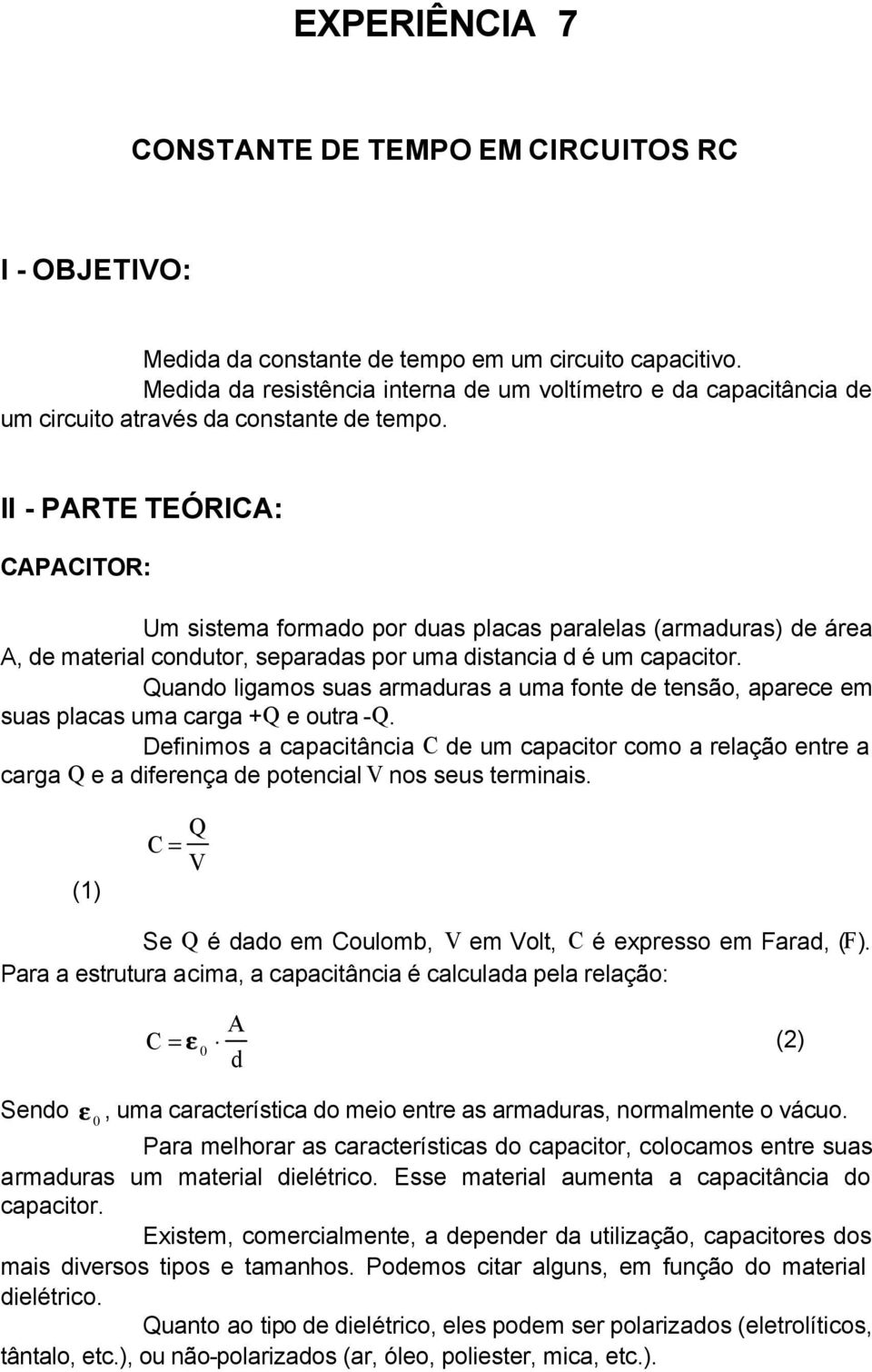 II - PARTE TEÓRIA: APAITOR: Um sisema formado por duas placas paralelas (armaduras) de área A, de maerial conduor, separadas por uma disancia d é um capacior.