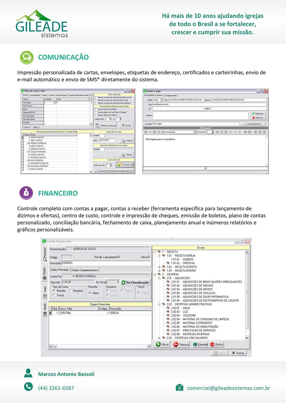 FINANCEIRO Controle completo com contas a pagar, contas a receber (ferramenta específica para lançamento de dízimos e ofertas),