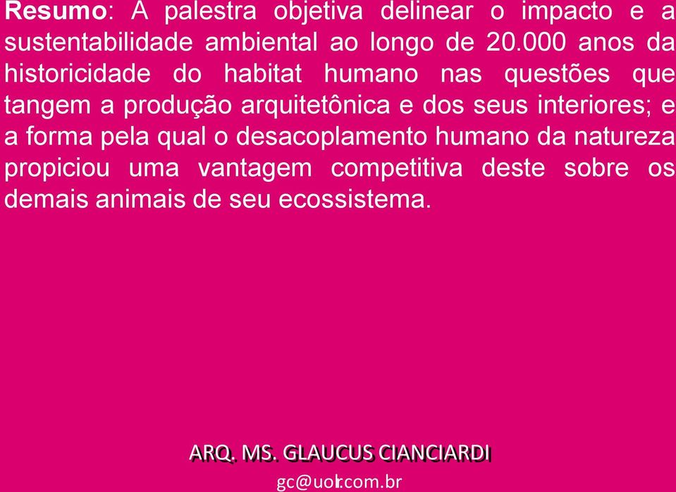 seus interiores; e a forma pela qual o desacoplamento humano da natureza propiciou uma vantagem