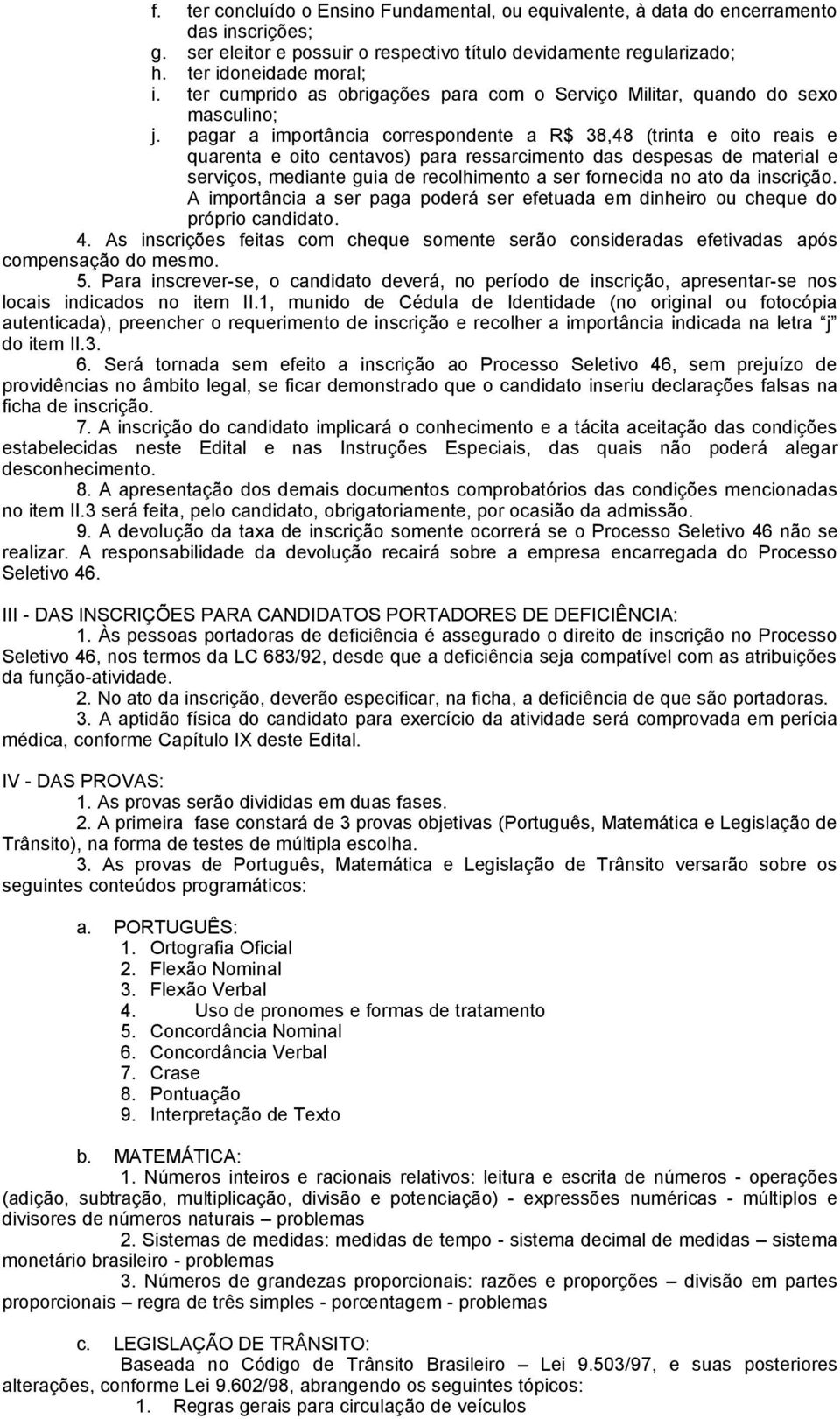 pagar a importância correspondente a R$ 38,48 (trinta e oito reais e quarenta e oito centavos) para ressarcimento das despesas de material e serviços, mediante guia de recolhimento a ser fornecida no