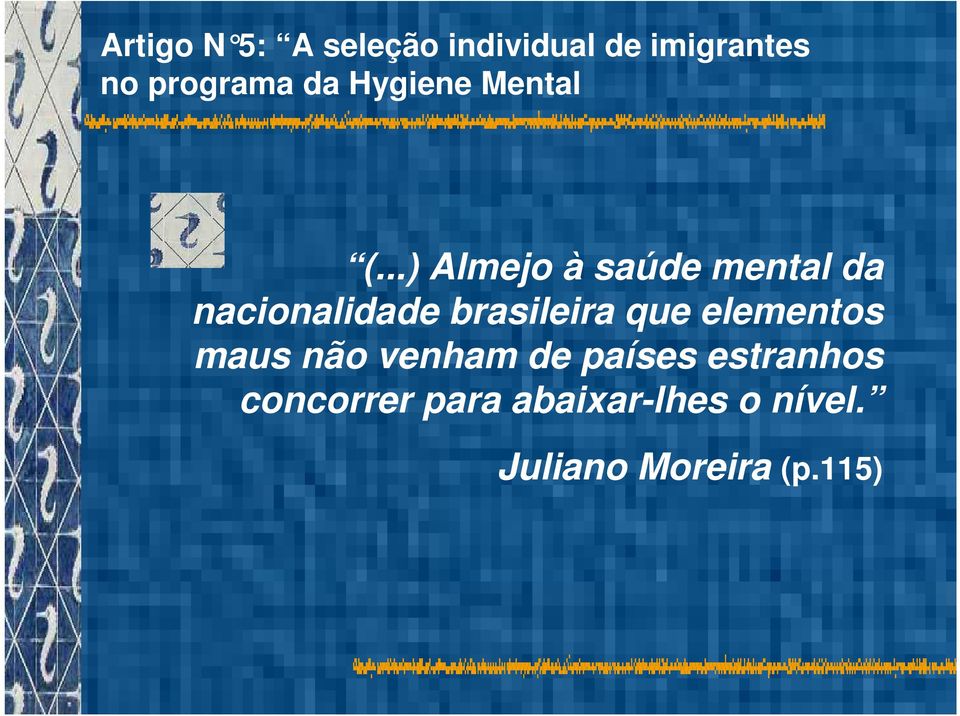 ..) Almejo à saúde mental da nacionalidade brasileira que