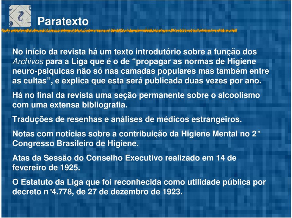 Há no final da revista uma seção permanente sobre o alcoolismo com uma extensa bibliografia. Traduções de resenhas e análises de médicos estrangeiros.