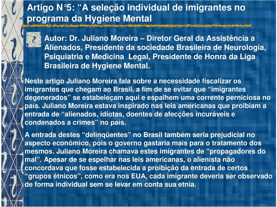 Neste artigo Juliano Moreira fala sobre a necessidade fiscalizar os imigrantes que chegam ao Brasil, a fim de se evitar que imigrantes degenerados se estabeleçam aqui e espalhem uma corrente