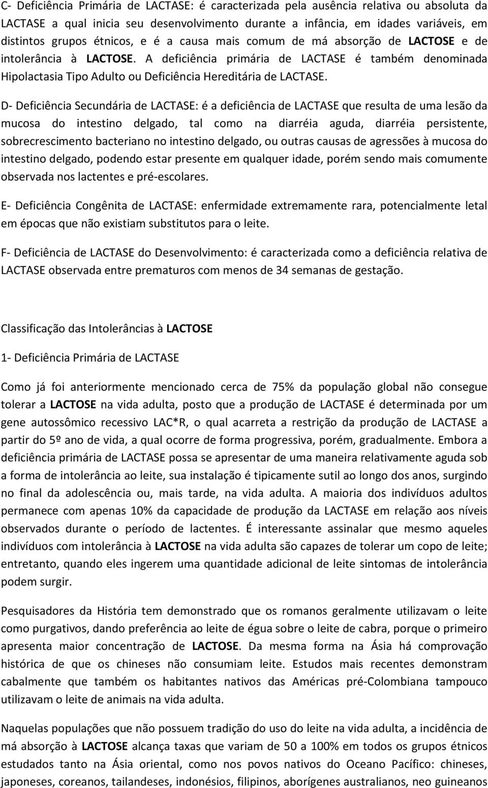 A deficiência primária de LACTASE é também denominada Hipolactasia Tipo Adulto ou Deficiência Hereditária de LACTASE.