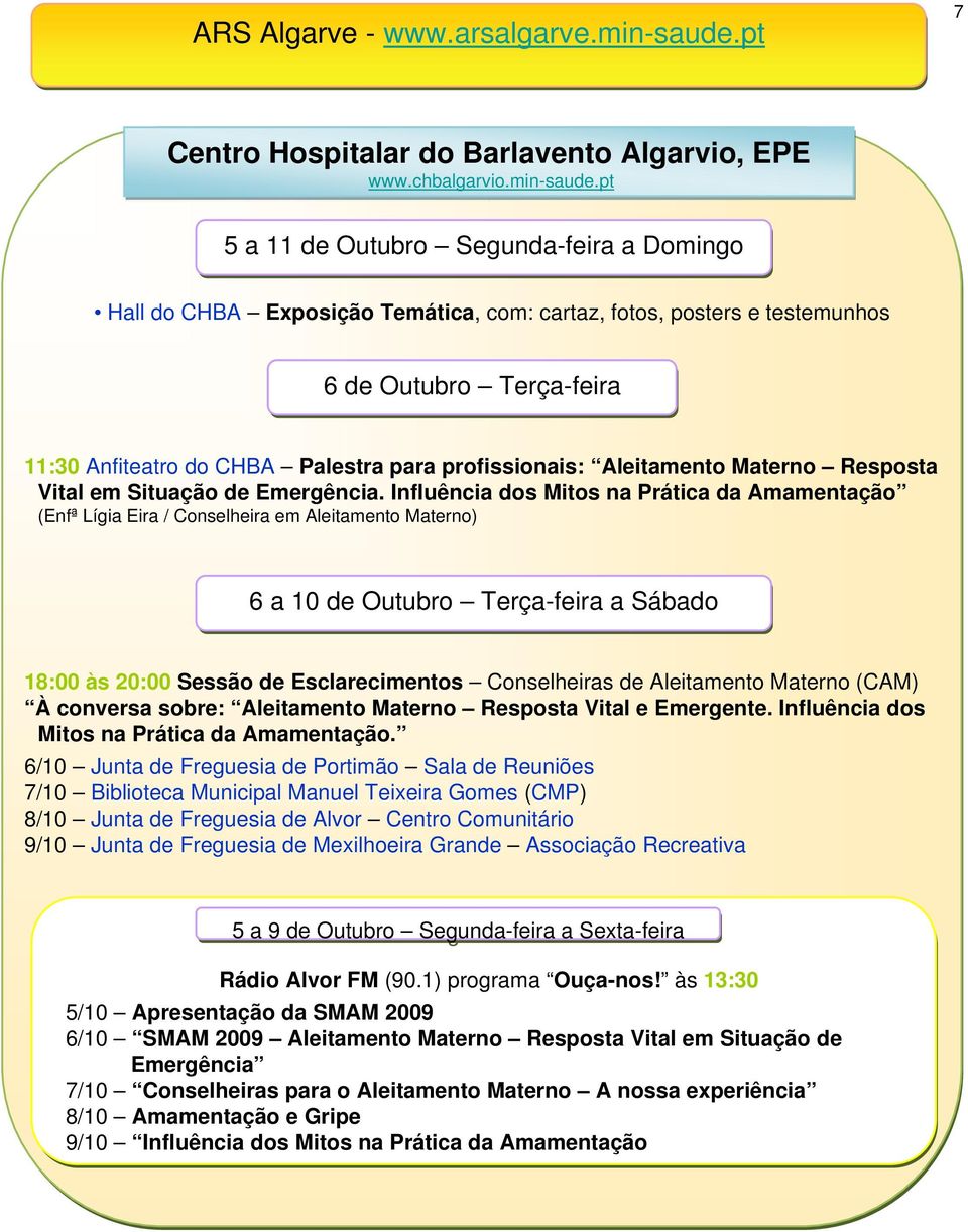 pt 5 a 11 de Outubro Segunda-feira a Domingo Hall do CHBA Exposição Temática, com: cartaz, fotos, posters e testemunhos 11:30 Anfiteatro do CHBA Palestra para profissionais: Aleitamento Materno