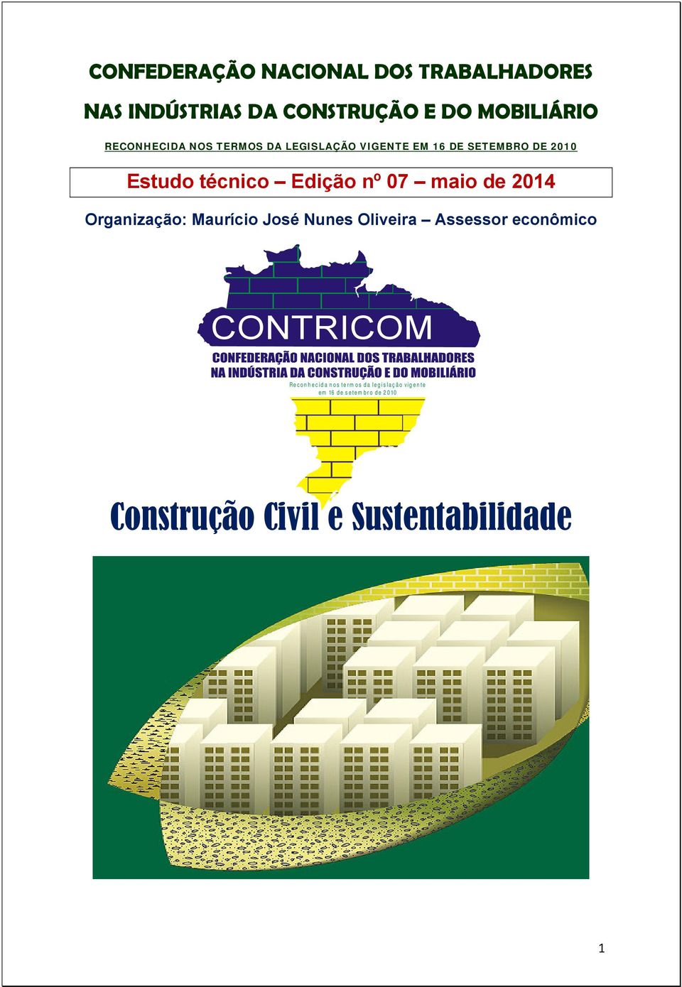 2014 Organização: Maurício José Nunes Oliveira Assessor econômico CONTRICOM Reconhecida nos term