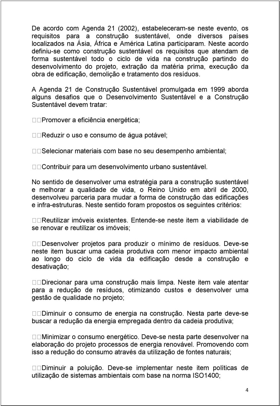 prima, execução da obra de edificação, demolição e tratamento dos resíduos.