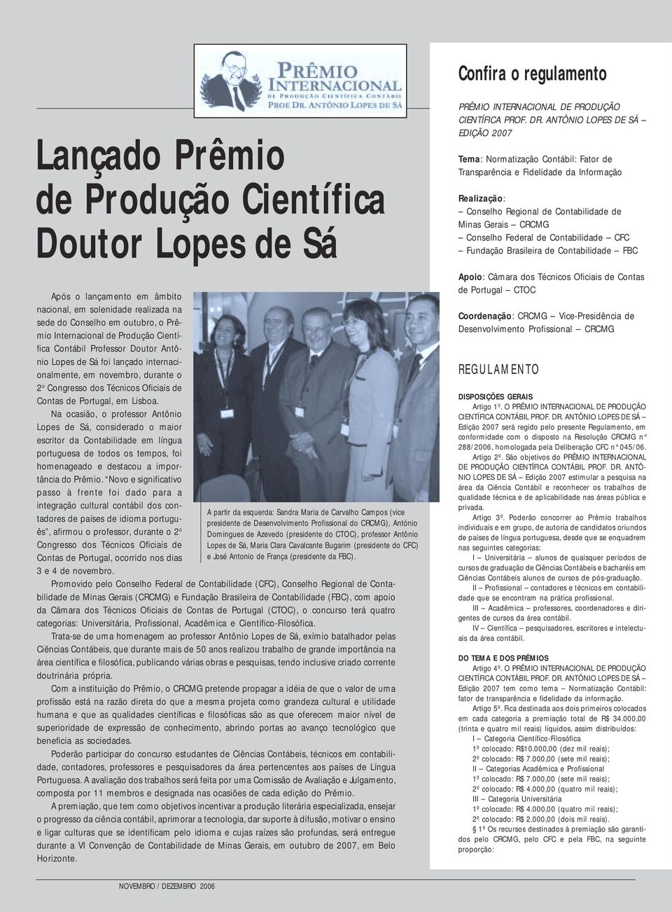 Na ocasião, o professor Antônio Lopes de Sá, considerado o maior escritor da Contabilidade em língua portuguesa de todos os tempos, foi homenageado e destacou a importância do Prêmio.