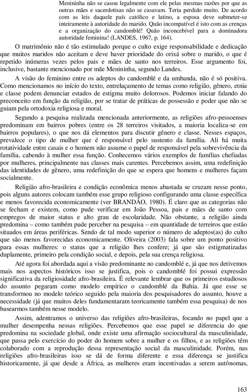 Quão inconcebível para a dominadora autoridade feminina! (LANDES, 1967, p. 164).