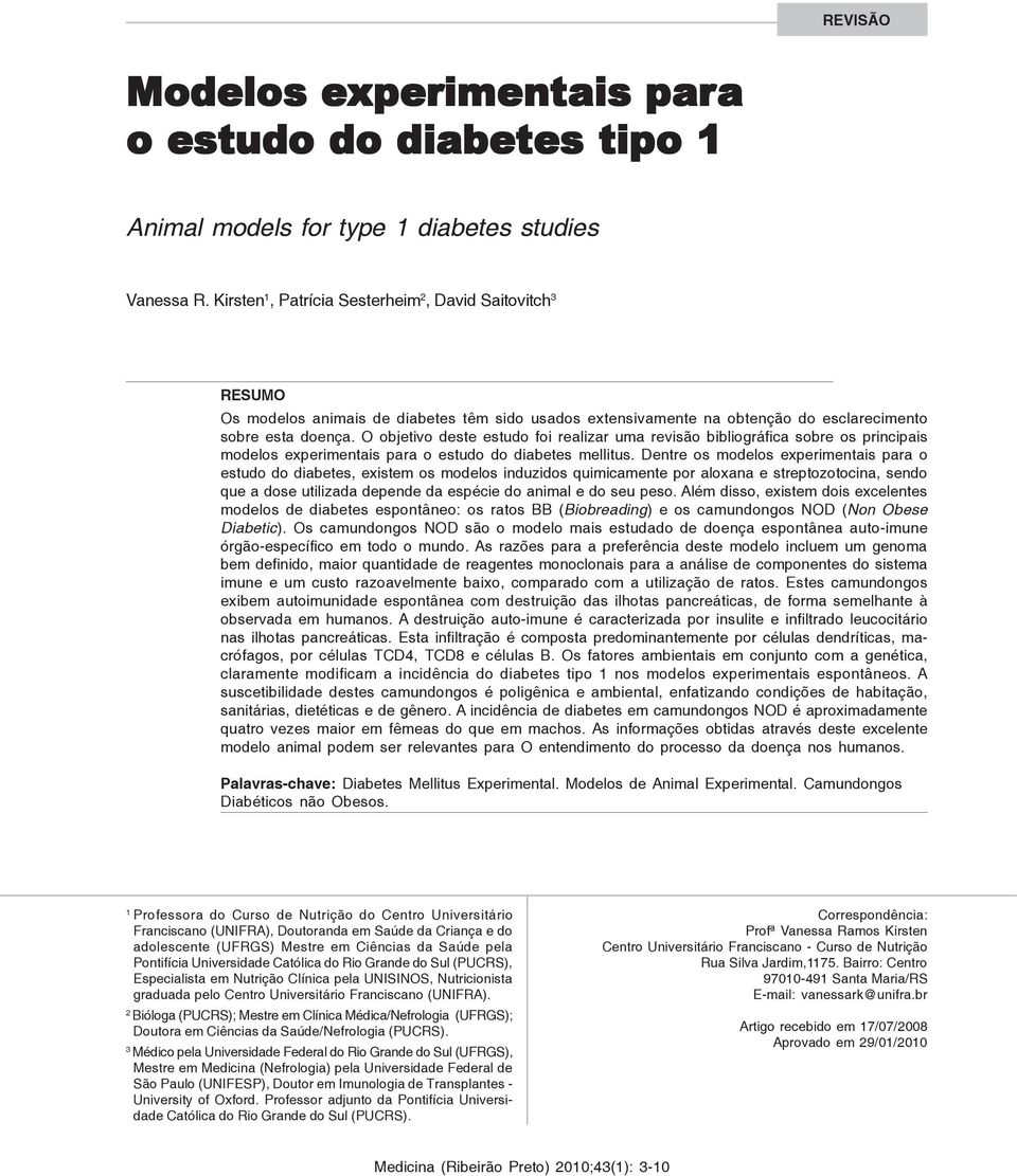 O objetivo deste estudo foi realizar uma revisão bibliográfica sobre os principais modelos experimentais para o estudo do diabetes mellitus.