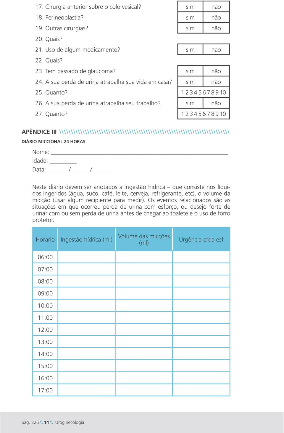 1 2 3 4 5 6 7 8 9 10 26. A sua perda de urina atrapalha seu trabalho? sim não 27. Quanto?