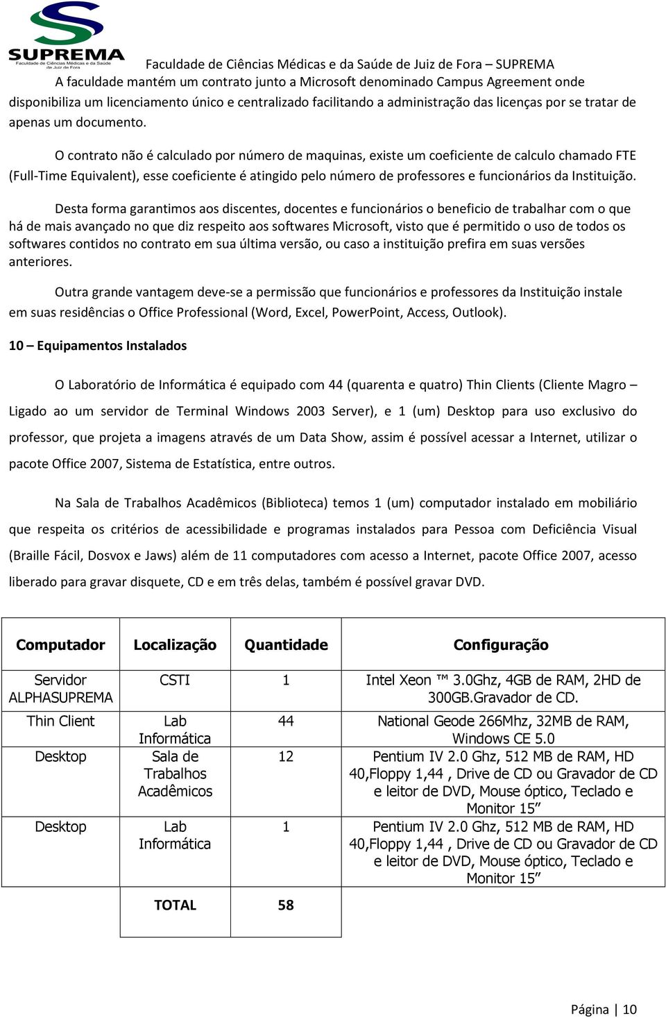 O contrato não é calculado por número de maquinas, existe um coeficiente de calculo chamado FTE (Full-Time Equivalent), esse coeficiente é atingido pelo número de professores e funcionários da