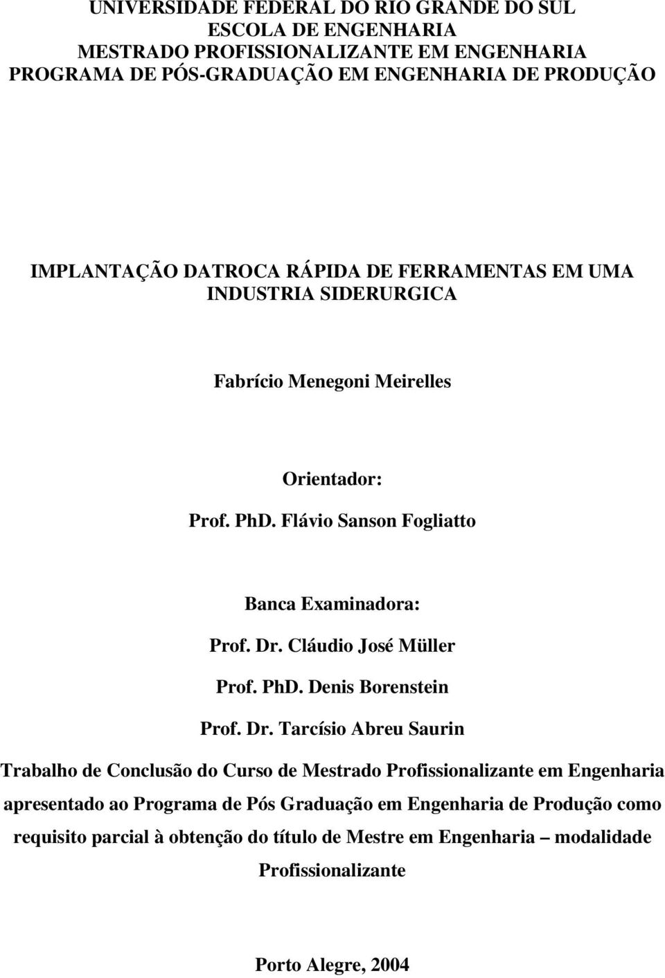 Flávio Sanson Fogliatto Banca Examinadora: Prof. Dr.