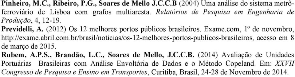 abril.com.br/brasil/noticias/os-12-melhores-portos-publicos-brasileiros, acesso em 8 de março de 2015. Rubem, A.P.S., Br