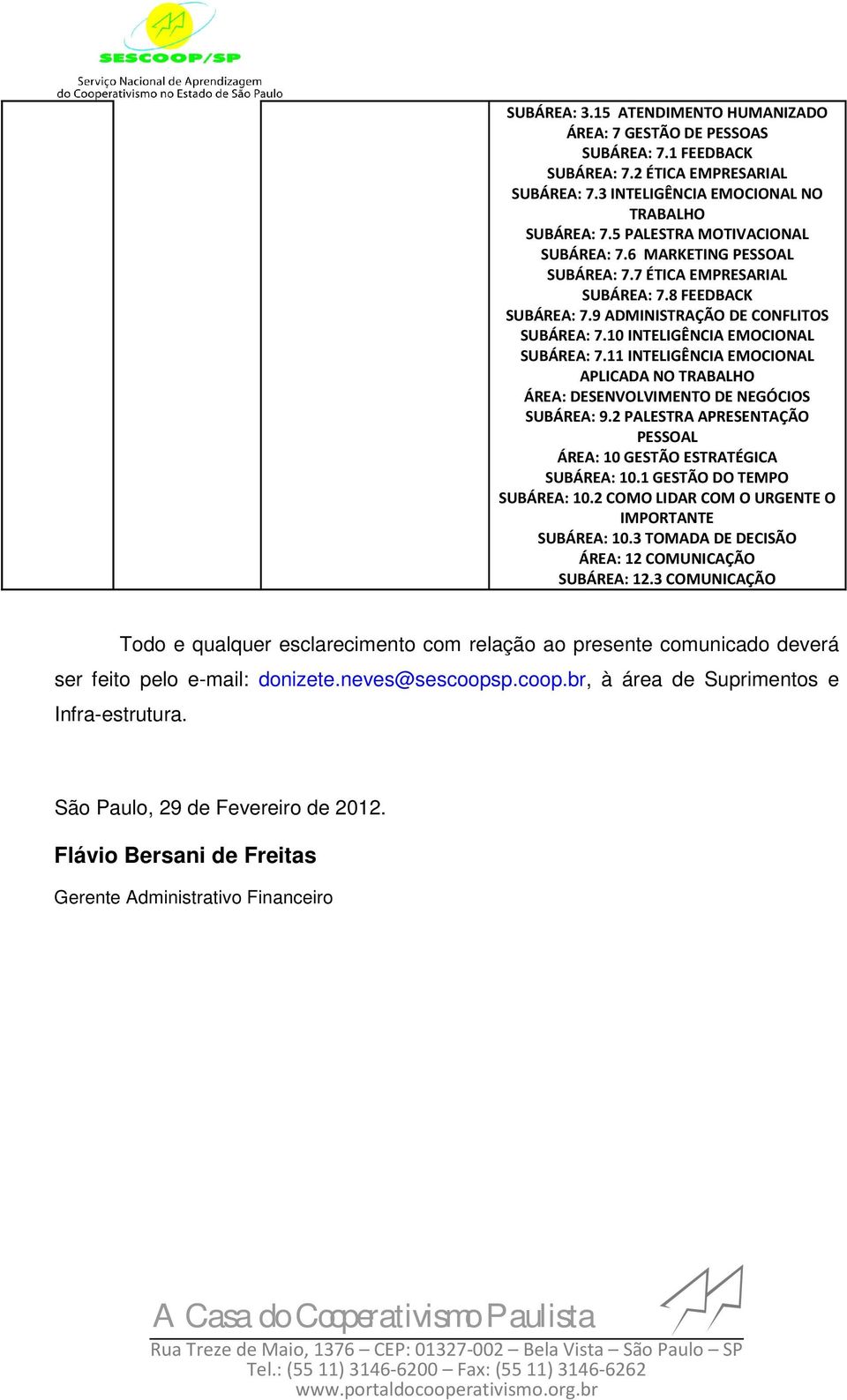 2 PALESTRA APRESENTAÇÃO PESSOAL ÁREA: 10 GESTÃO ESTRATÉGICA SUBÁREA: 10.1 GESTÃO DO TEMPO SUBÁREA: 10.2 COMO LIDAR COM O URGENTE O IMPORTANTE SUBÁREA: 10.