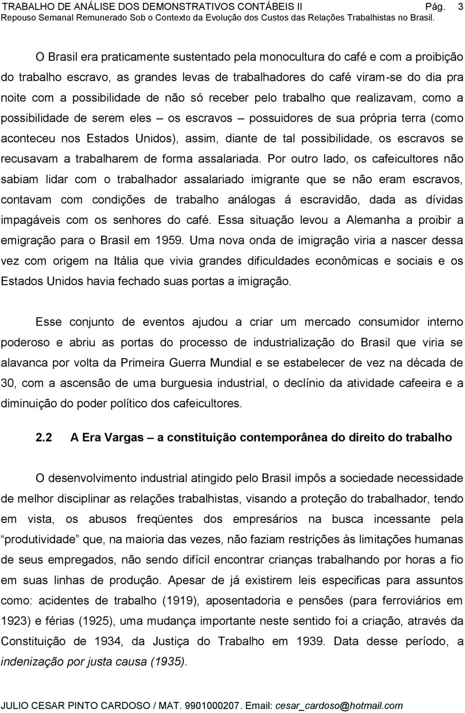 escravos se recusavam a trabalharem de forma assalariada.