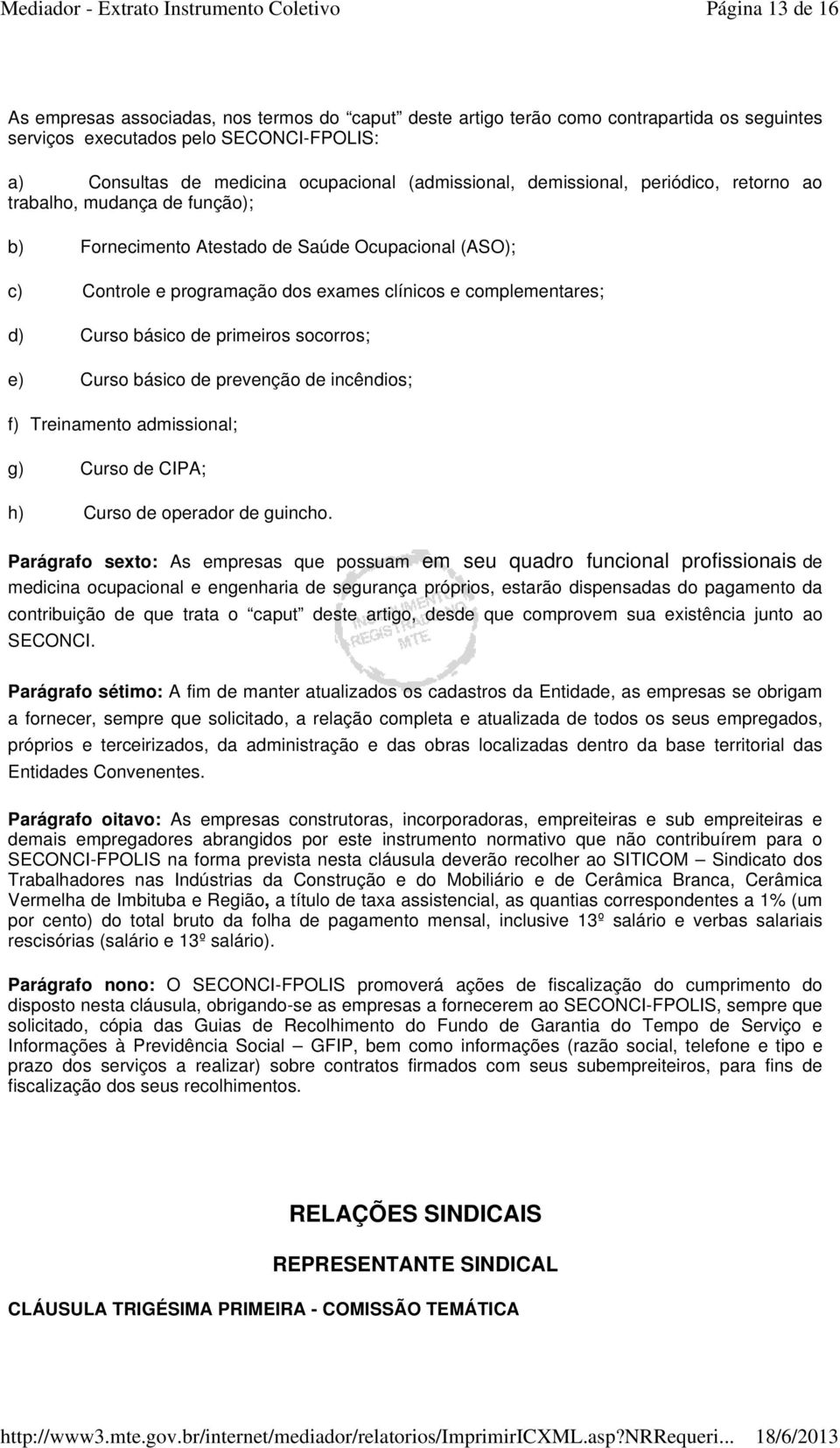 Curso básico de primeiros socorros; e) Curso básico de prevenção de incêndios; f) Treinamento admissional; g) Curso de CIPA; h) Curso de operador de guincho.