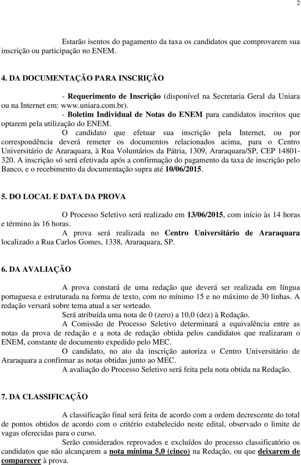 - Boletim Individual de Notas do ENEM para candidatos inscritos que optarem pela utilização do ENEM.